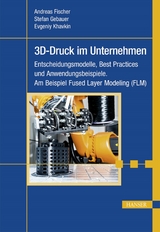 3D-Druck im Unternehmen -  Andreas Fischer,  Stefan Gebauer,  Evgeniy Khavkin