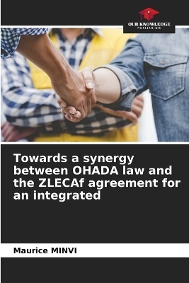 Towards a synergy between OHADA law and the ZLECAf agreement for an integrated - Maurice MINVI