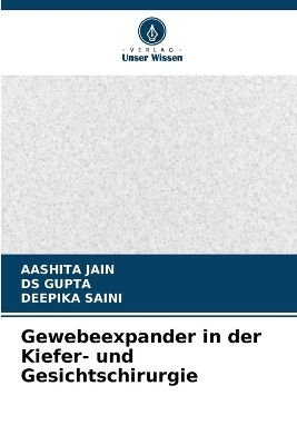 Gewebeexpander in der Kiefer- und Gesichtschirurgie - AASHITA JAIN, DS GUPTA, Deepika Saini