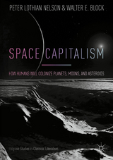 Space Capitalism -  Peter Lothian Nelson,  Walter E. Block