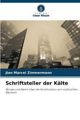 Schriftsteller der K&auml;lte - Jian Marcel Zimmermann