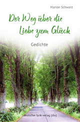Der Weg &uuml;ber die Liebe zum Gl&uuml;ck - Marion Schwarz