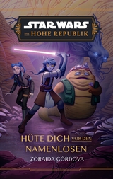 Star Wars Jugendroman: Die Hohe Republik - H&uuml;te dich vor den Namenlosen - Zoraida C&oacute;rdova