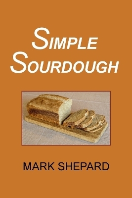 Simple Sourdough - Mark Shepard