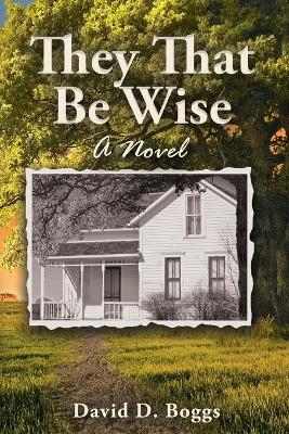 They That Be Wise - David D Boggs