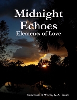 Midnight Echoes: Elements of Love -  K. A. Truax Sanctuary of Words