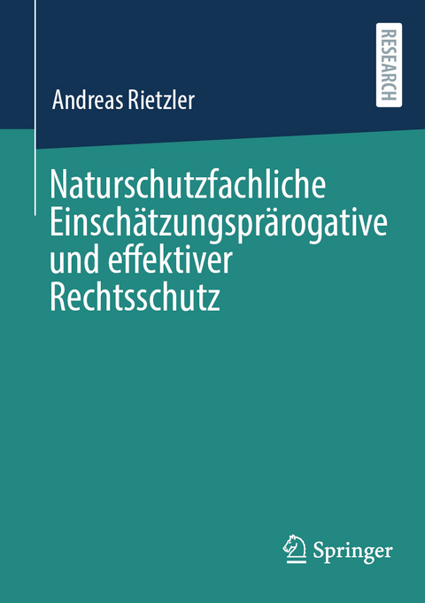 Naturschutzfachliche Einsch&auml;tzungspr&auml;rogative und effektiver Rechtsschutz - Andreas Rietzler
