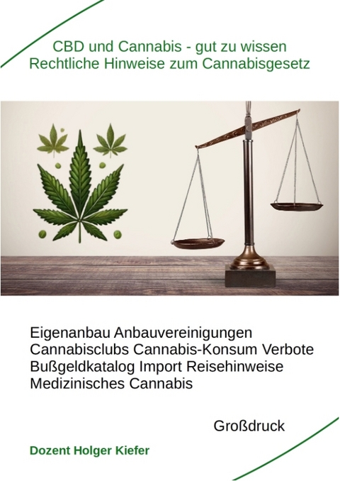 CBD und Cannabis &ndash; gut zu wissen Rechtliche Hinweise zum Cannabisgesetz - Holger Kiefer