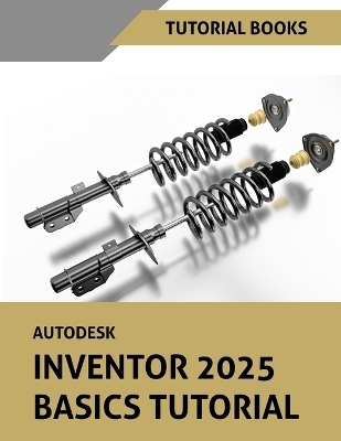 Autodesk Inventor 2025 Basics Tutorial -  Tutorial Books