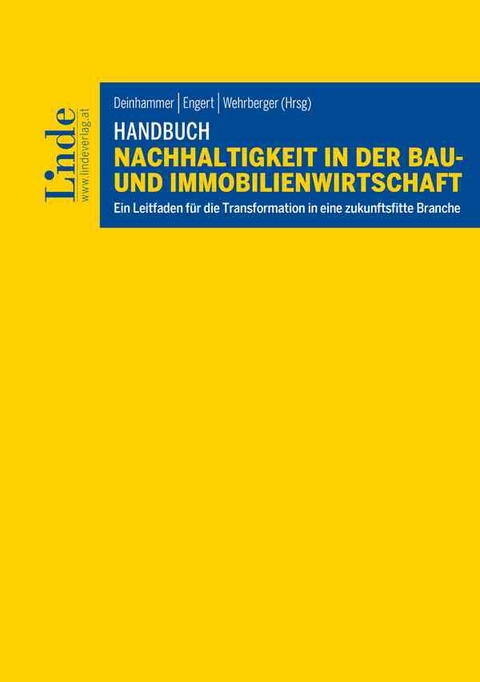 Handbuch Nachhaltigkeit in der Bau- und Immobilienwirtschaft - Rebecca Amberger, Eva Aschauer, Markus Auinger, Gerald Beck, Michael Buchmeier, Christina Dallinger, Anna-Vera Deinhammer, Susanna Dinkic, Michaela Kohlmann, Peter Engert, Julia Fritz, Karin Fuhrmann, Michael Haugeneder, Karin Huber-Heim, Sabine Huger, Lukas Kager, Sebastian Krautzer, Petra K&uuml;hnel, Sabine M&uuml;ller, J&uuml;rgen Narath, J&uuml;rgen Obmauer, Winona Reddig, Florian Reinwald, Steffen Robbi, Martin Schiefer, Jakob Schulz, Ronen Seller, Peter Stellnberger, Richard Teichmann, Johannes Wall, Florian Wehrberger, Bernhard Winkelbauer
