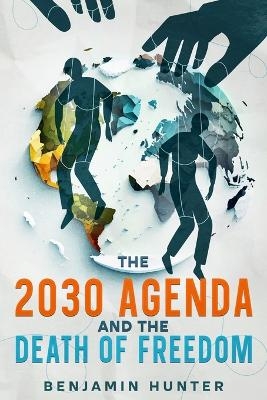 The 2030 Agenda and the Death of Freedom - Benjamin Hunter