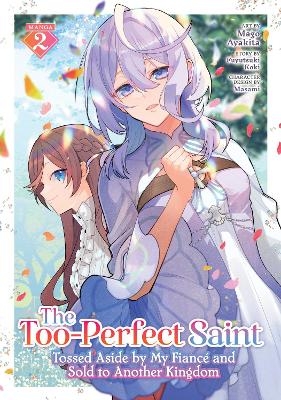 The Too-Perfect Saint: Tossed Aside by My Fianc&eacute; and Sold to Another Kingdom (Manga) Vol. 2 - Fuyutsuki Koki