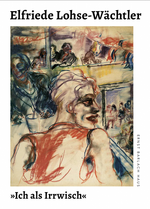 Elfriede Lohse-W&auml;chtler &raquo;Ich als Irrwisch&laquo;. - Karsten M&uuml;ller, Dagmar Lott
