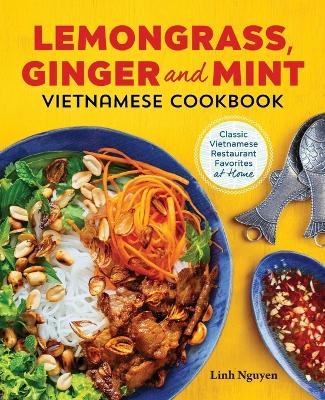 Lemongrass, Ginger and Mint Vietnamese Cookbook - Linh Nguyen