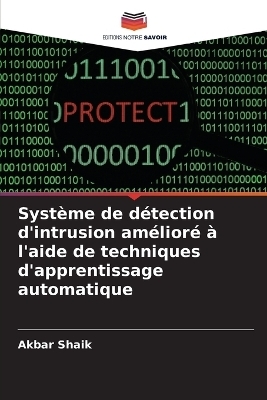 Syst&egrave;me de d&eacute;tection d'intrusion am&eacute;lior&eacute; &agrave; l'aide de techniques d'apprentissage automatique - Akbar Shaik
