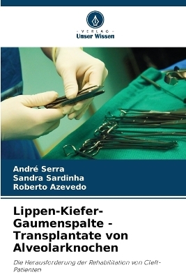 Lippen-Kiefer-Gaumenspalte - Transplantate von Alveolarknochen - Andr&eacute; Serra, Sandra Sardinha, Roberto Azevedo