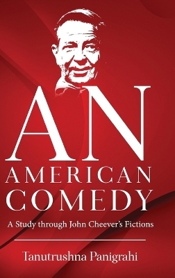 An American Comedy - A Study Through John Cheever's Fictions - Tanutrushna Panigrahi