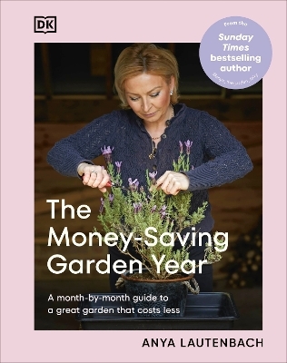 The Money-Saving Garden Year - Anya Lautenbach