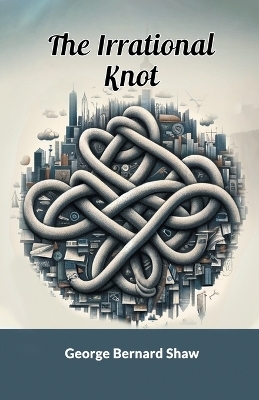 The Irrational Knot (Edition2024) - George Bernard Shaw