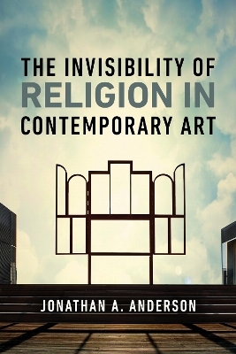 The Invisibility of Religion in Contemporary Art - Jonathan A. Anderson
