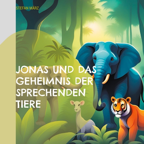 Jonas und das Geheimnis der sprechenden Tiere - Stefan M&auml;rz