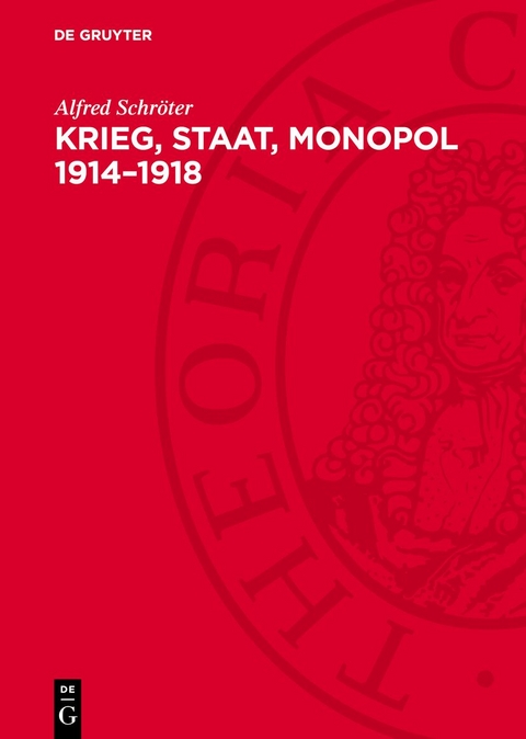 Krieg, Staat, Monopol 1914&ndash;1918 - Alfred Schr&ouml;ter