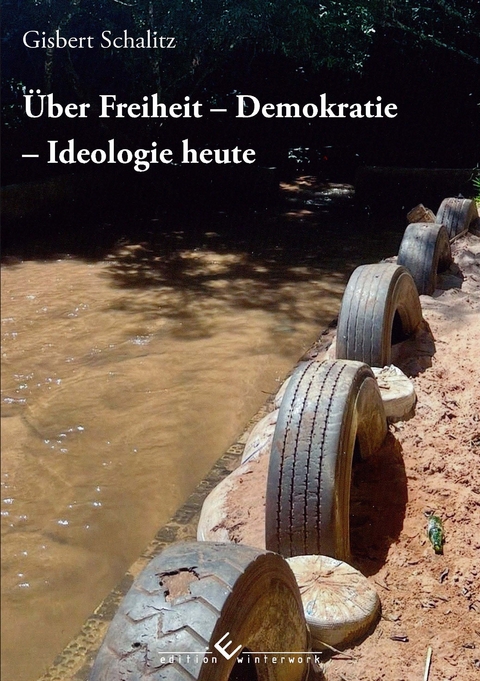 &Uuml;ber Freiheit – Demokratie – Ideologie heute - Gisbert Schalitz