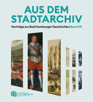 Aus dem Stadtarchiv. Vorträge zur Bad Homburger Geschichte, Band 35