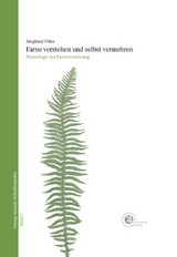 Farne verstehen und selbst vermehren - Siegfried Piller