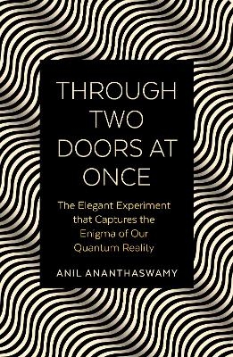 Through Two Doors at Once - Anil Ananthaswamy