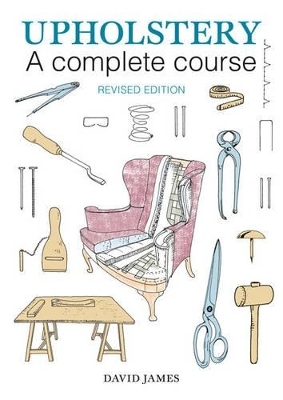 Upholstery: A Complete Course (2nd revised edition) - David James