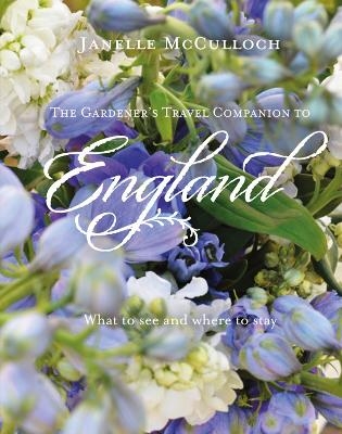 The Gardener's Travel Companion to England - Janelle McCulloch