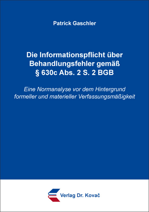 Die Informationspflicht &uuml;ber Behandlungsfehler gem&auml;&szlig; &sect; 630c Abs. 2 S. 2 BGB - Patrick Gaschler