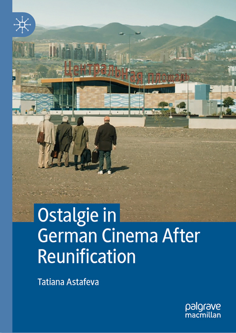 Ostalgie in German Cinema After Reunification - Tatiana Astafeva