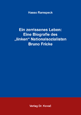 Ein zerrissenes Leben: Eine Biografie des &bdquo;linken&ldquo; Nationalsozialisten Bruno Fricke - Hasso Ramspeck
