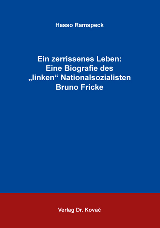 Ein zerrissenes Leben: Eine Biografie des „linken“ Nationalsozialisten Bruno Fricke