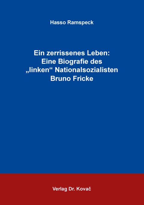 Ein zerrissenes Leben: Eine Biografie des &bdquo;linken&ldquo; Nationalsozialisten Bruno Fricke - Hasso Ramspeck