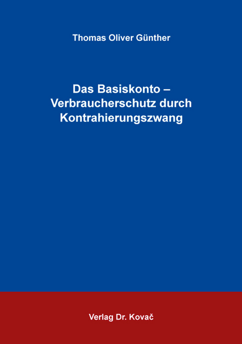 Das Basiskonto &ndash; Verbraucherschutz durch Kontrahierungszwang - Thomas Oliver G&uuml;nther