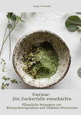 Gurmar: Die Zuckerfalle entsch&auml;rfen - Roger Gottwald