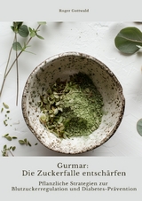 Gurmar: Die Zuckerfalle entsch&auml;rfen - Roger Gottwald
