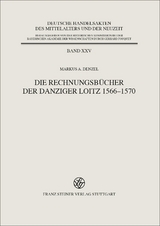 Die Rechnungsb&uuml;cher der Danziger Loitz 1566&ndash;1570 - Markus A. Denzel