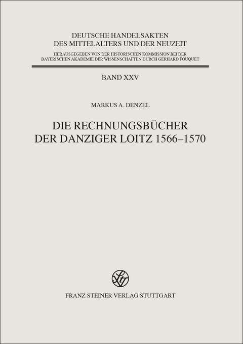 Die Rechnungsb&uuml;cher der Danziger Loitz 1566&ndash;1570 - Markus A. Denzel