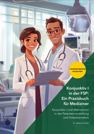 Konjunktiv I in der FSP: Ein Praxisbuch für Mediziner (mit Kommentaren auf Russisch)