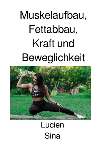Muskelaufbau, Fettabbau, Kraft und Beweglichkeit