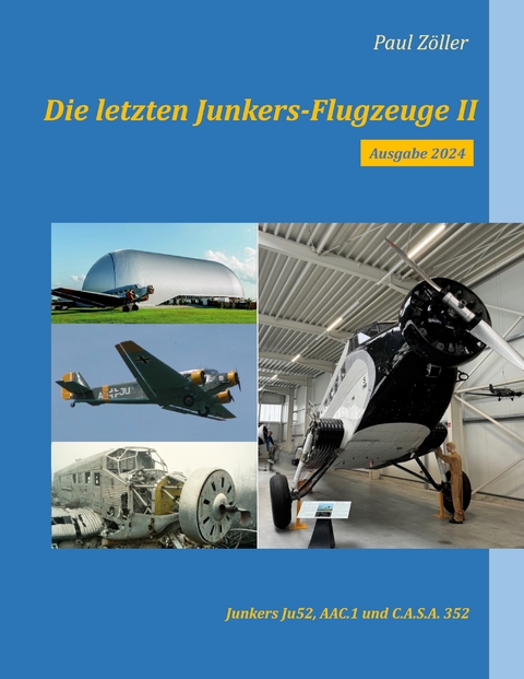 Die letzten Junkers-Flugzeuge II - Ausgabe 2024 - Paul Zöller