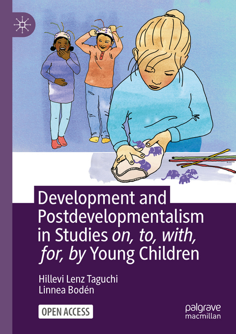 Development and Postdevelopmentalism in Studies on, to, with, for, by Young Children - Hillevi Lenz Taguchi, Linnea Bod&eacute;n