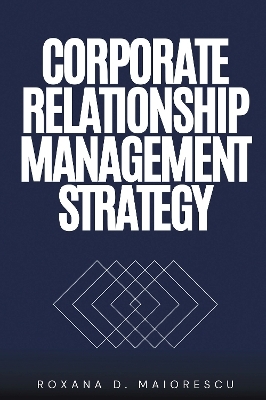 Corporate Relationship Management Strategy - Roxana D. Maiorescu