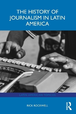 The History of Journalism in Latin America - Rick Rockwell