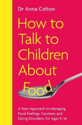 How to Talk to Children About Food - Dr Anna Colton