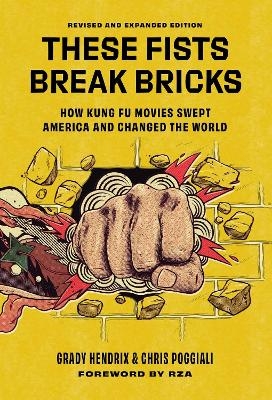 These Fists Break Bricks (Revised and Expanded Edition) - Chris Poggiali, Grady Hendrix